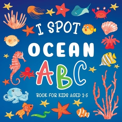 I Spot Ocean: ABC Book For Kids Aged 2-5 by Hoffman, Lily