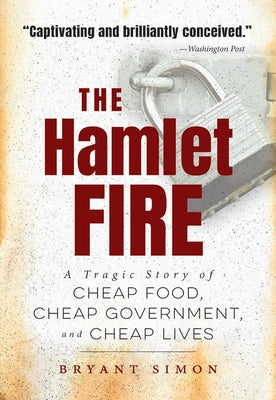 The Hamlet Fire: A Tragic Story of Cheap Food, Cheap Government, and Cheap Lives by Simon, Bryant