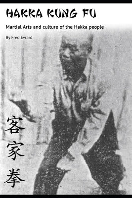 Hakka Kung Fu: Martial arts and culture of the Hakka people by Evrard, Fred