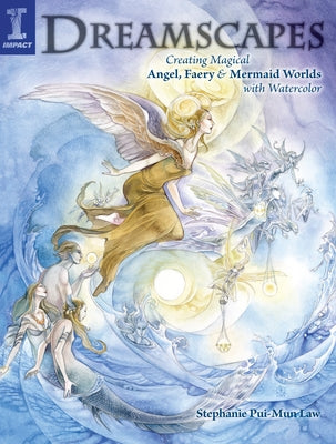 Dreamscapes: Creating Magical Angel, Faery & Mermaid Worlds in Watercolor by Law, Stephanie Pui-Mun