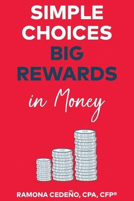 Simple Choices Big Rewards in Money by Cedeno, Ramona