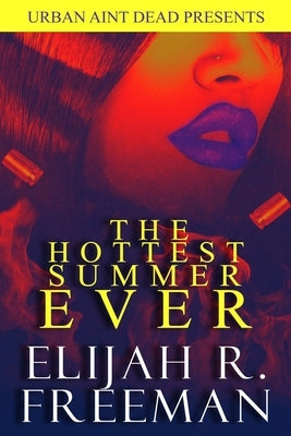 The Hottest Summer Ever by Freeman, Elijah R.