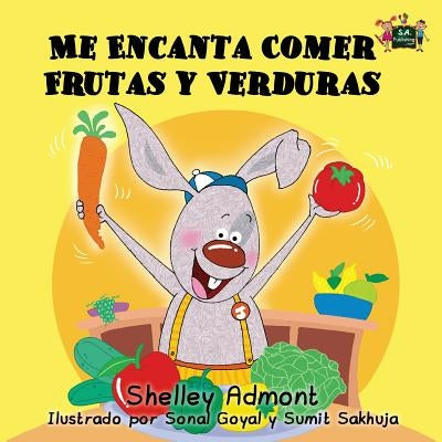 Me Encanta Comer Frutas y Verduras: I Love to Eat Fruits and Vegetables (Spanish Edition) by Admont, Shelley