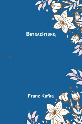 Betrachtung by Kafka, Franz