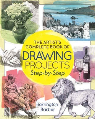 The Artist's Complete Book of Drawing Projects Step-By-Step by Barber, Barrington