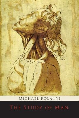 The Study of Man by Polanyi, Michael