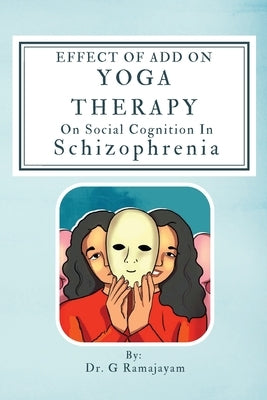 Effect Of Add On Yoga Therapy On Social Cognition In Schizophrenia by Ramajayam, G.