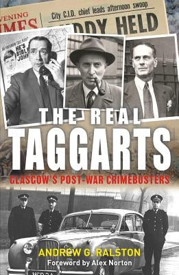 The Real Taggarts: Glasgow's Greatest Crimebusters by Ralston, Andrew