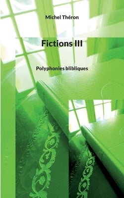 Fictions III: Polyphonies blibliques by Th&#233;ron, Michel