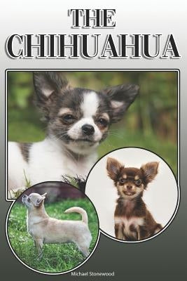 The Chihuahua: A Complete and Comprehensive Owners Guide To: Buying, Owning, Health, Grooming, Training, Obedience, Understanding and by Stonewood, Michael