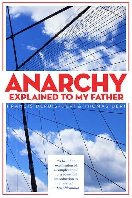 Anarchy Explained to My Father by Dupuis-Deri, Francis