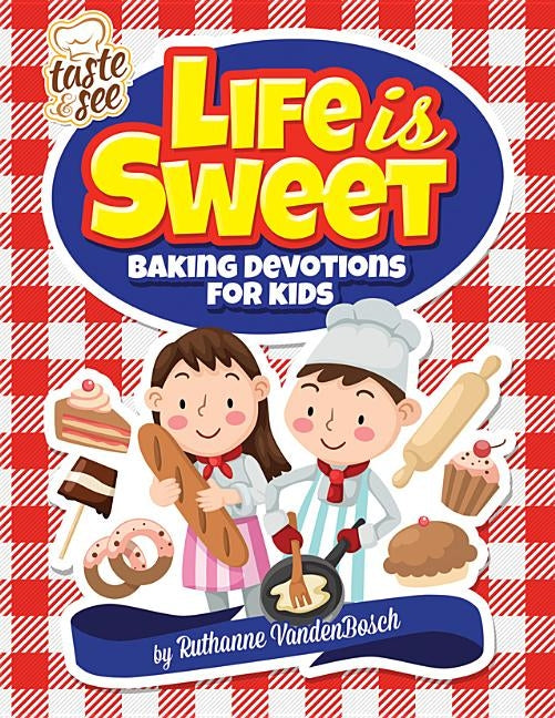 Life Is Sweet: 12 Baking Devotions for Kids by Vandenbosch, Ruthanne