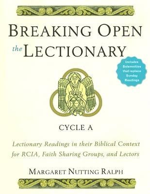 Breaking Open the Lectionary: Lectionary Readings in Their Biblical Context for Rcia, Faith Sharing Groups, and Lectors--Cycle a by Ralph, Margaret Nutting