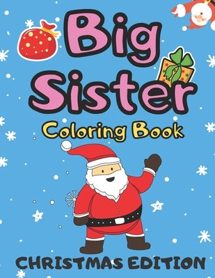 Big Sister Coloring Book Christmas Edition: Colouring Pages For Toddlers 2-6 Ages Cute Gift Idea From New Baby I Am Going To Be A Big Sister to Color by Shapes, Golden