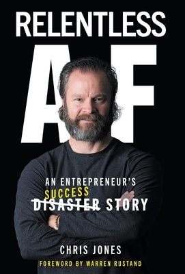 Relentless AF: An Entrepreneur's Success Story by Jones, Chris