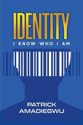 Identity: I know who I am by Amadiegwu, Patrick