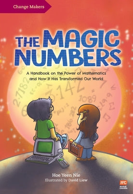 The Magic Numbers: A Handbook on the Power of Mathematics and How It Has Transformed Our World by Liew, David