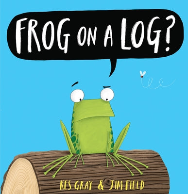 Frog on a Log? by Gray, Kes