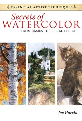Secrets of Watercolor: From Basics to Special Effects by Garcia, Joe