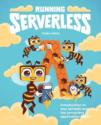 Running Serverless: Introduction to AWS Lambda and the Serverless Application Model by Adzic, Gojko