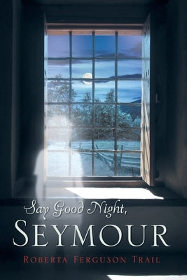 Say Good Night Seymour by Trail, Roberta H.