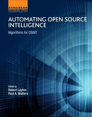 Automating Open Source Intelligence: Algorithms for Osint by Layton, Robert