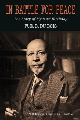 In Battle for Peace by Du Bois, W. E. B.