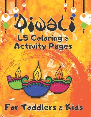 Diwali 45 Coloring & Activity Pages For Toddlers & Kids: Diwali Diyas Lights Home Coloring & Activity Book For Kids - Indian Diwali Celebration Day - by Press, My Diwali