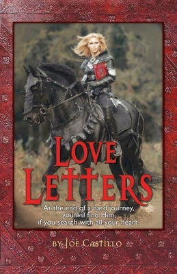 Love Letters: At the end of a hard journey you will find Him, if you search with all your heart. by Castillo, Joe S.