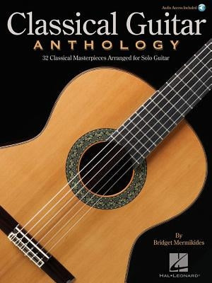 Classical Guitar Anthology: Classical Masterpieces Arranged for Solo Guitar by Hal Leonard Corp
