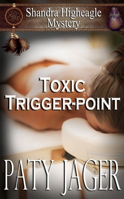 Toxic Trigger-point: Shandra Higheagle Mystery by Jager, Paty