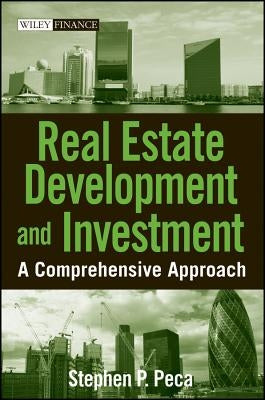 Real Estate Development and Investment: A Comprehensive Approach by Peca, Stephen P.
