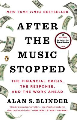 After the Music Stopped: The Financial Crisis, the Response, and the Work Ahead by Blinder, Alan S.