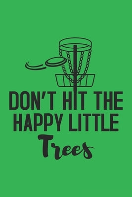 Don't Hit The Happy Little Trees: 120 Disc Golf Scorecards 6"x9" - Great Gift for Disc Golf Lovers by Press House, Nuso