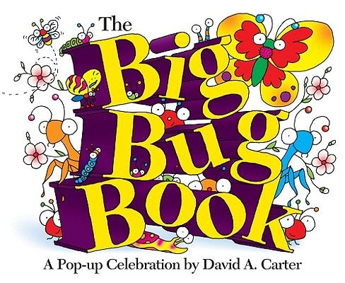 The Big Bug Book: A Pop-Up Celebration by David A. Carter by Carter, David A.