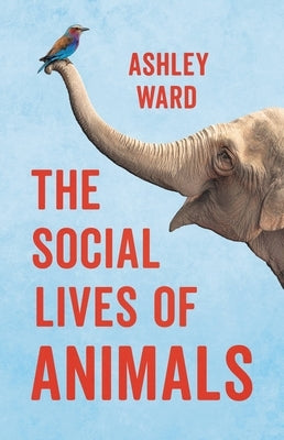 The Social Lives of Animals by Ward, Ashley