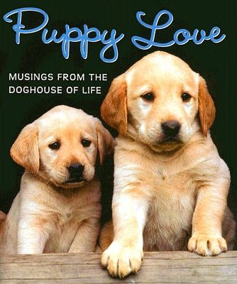 Puppy Love: Musings from the Doghouse of Life [With Puppy Charm] by Peter Pauper Press, Inc