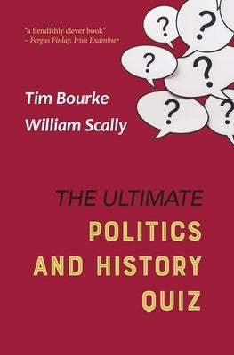 The Ultimate Politics and History Quiz by Bourke, Tim