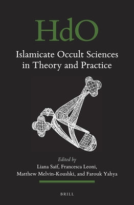 Islamicate Occult Sciences in Theory and Practice by Saif, Liana