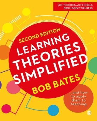 Learning Theories Simplified: ...and How to Apply Them to Teaching by Bates, Bob