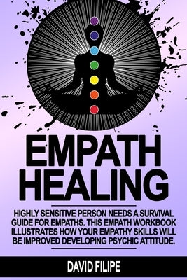 Empath Healing: Highly sensitive person needs a survival guide for empaths. This empath workbook illustrates how your empathy skills w by Filipe, David