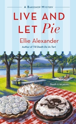 Live and Let Pie: A Bakeshop Mystery by Alexander, Ellie