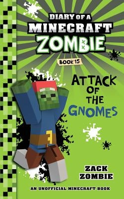 Diary of a Minecraft Zombie Book 15: Attack of the Gnomes by Zombie, Zack