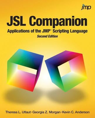 JSL Companion: Applications of the JMP Scripting Language, Second Edition by Utlaut, Theresa