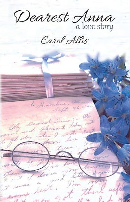 Dearest Anna: A Love Story by Allis, Carol J.