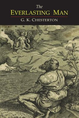 The Everlasting Man by Chesterton, G. K.