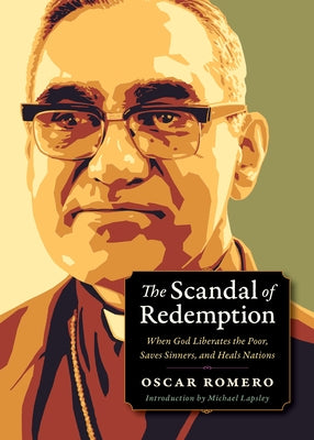 The Scandal of Redemption: When God Liberates the Poor, Saves Sinners, and Heals Nations by Romero, Oscar