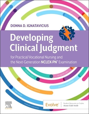 Developing Clinical Judgment for Practical/Vocational Nursing and the Next-Generation Nclex-Pn(r) Examination by Ignatavicius, Donna D.