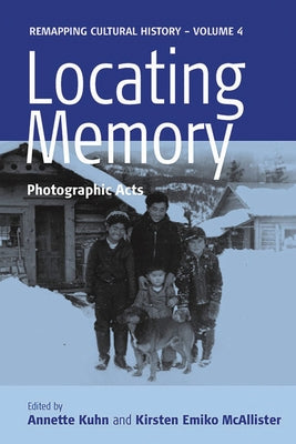 Locating Memory: Photographic Acts by Kuhn, Annette