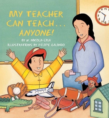 My Teacher Can Teach . . . Anyone! by Nikola-Lisa, W.